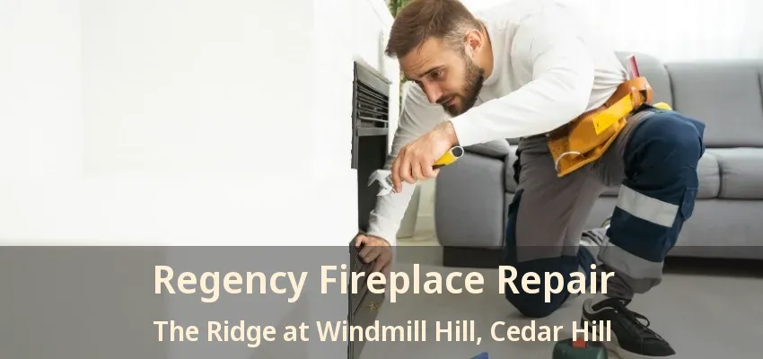 Regency Fireplace Repair The Ridge at Windmill Hill, Cedar Hill - TX