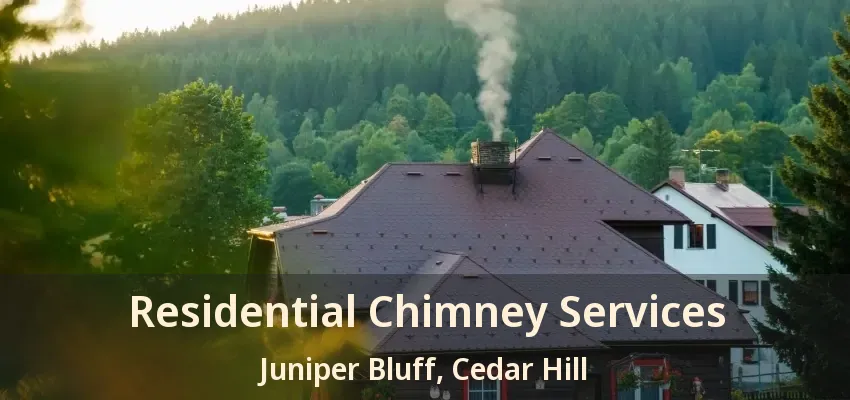 Residential Chimney Services Juniper Bluff, Cedar Hill - TX