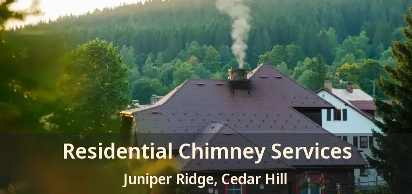 Residential Chimney Services Juniper Ridge, Cedar Hill - TX