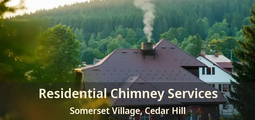 Residential Chimney Services Somerset Village, Cedar Hill - TX