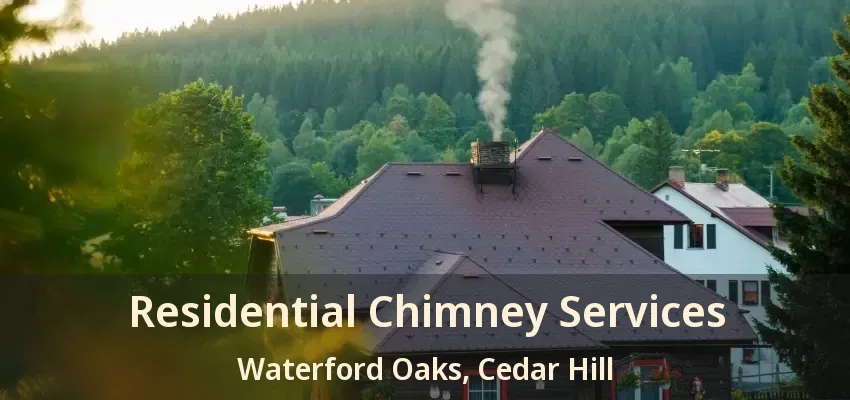 Residential Chimney Services Waterford Oaks, Cedar Hill - TX
