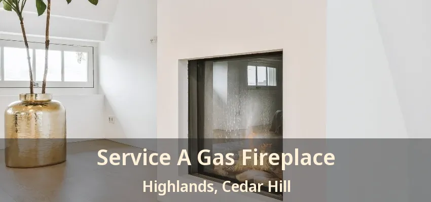 Service A Gas Fireplace Highlands, Cedar Hill - TX