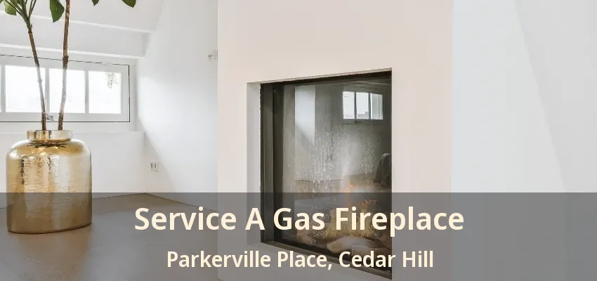 Service A Gas Fireplace Parkerville Place, Cedar Hill - TX