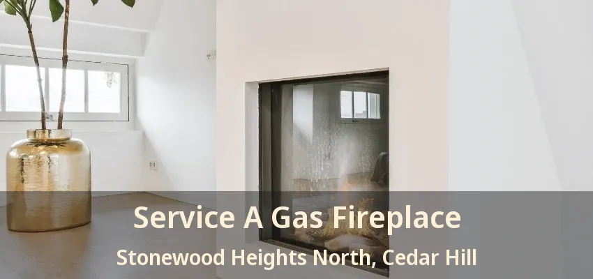 Service A Gas Fireplace Stonewood Heights North, Cedar Hill - TX