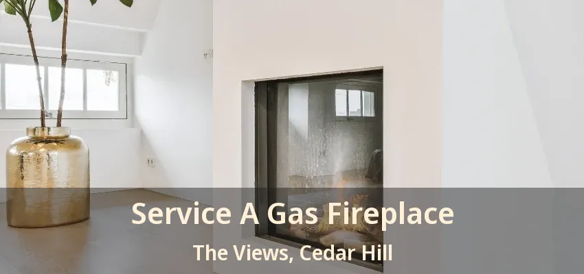 Service A Gas Fireplace The Views, Cedar Hill - TX