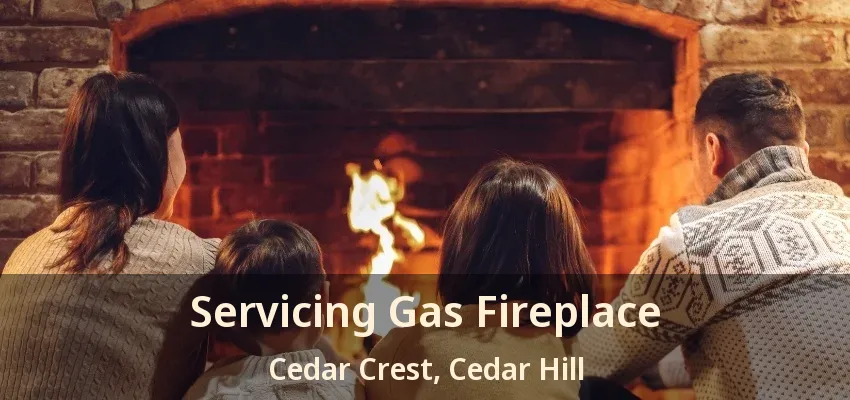 Servicing Gas Fireplace Cedar Crest, Cedar Hill - TX