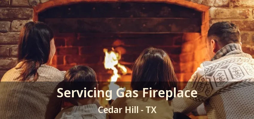 Servicing Gas Fireplace Cedar Hill - TX