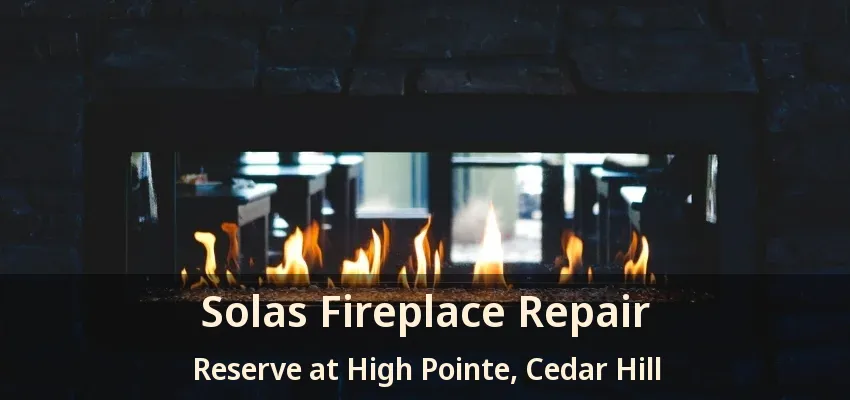 Solas Fireplace Repair Reserve at High Pointe, Cedar Hill - TX