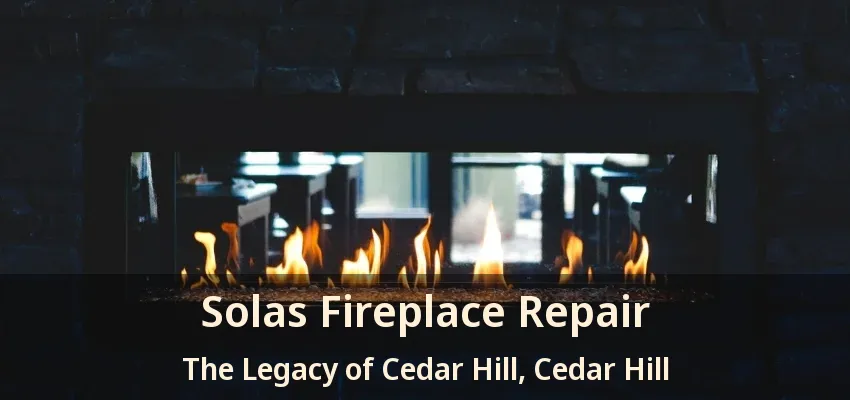 Solas Fireplace Repair The Legacy of Cedar Hill, Cedar Hill - TX