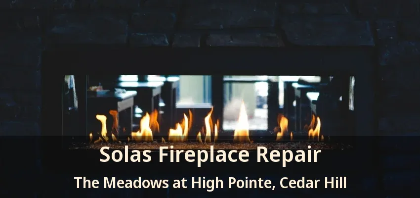 Solas Fireplace Repair The Meadows at High Pointe, Cedar Hill - TX