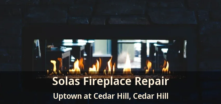 Solas Fireplace Repair Uptown at Cedar Hill, Cedar Hill - TX