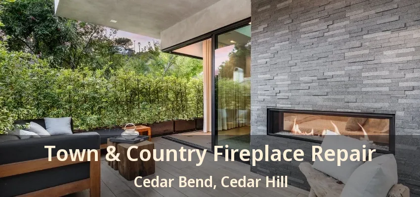 Town & Country Fireplace Repair Cedar Bend, Cedar Hill - TX