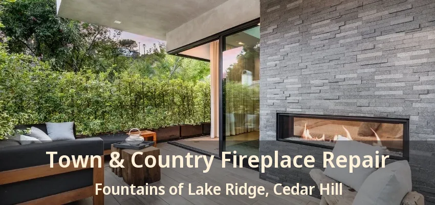 Town & Country Fireplace Repair Fountains of Lake Ridge, Cedar Hill - TX