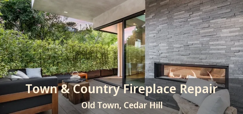 Town & Country Fireplace Repair Old Town, Cedar Hill - TX
