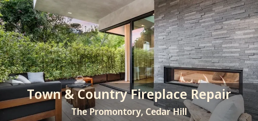 Town & Country Fireplace Repair The Promontory, Cedar Hill - TX