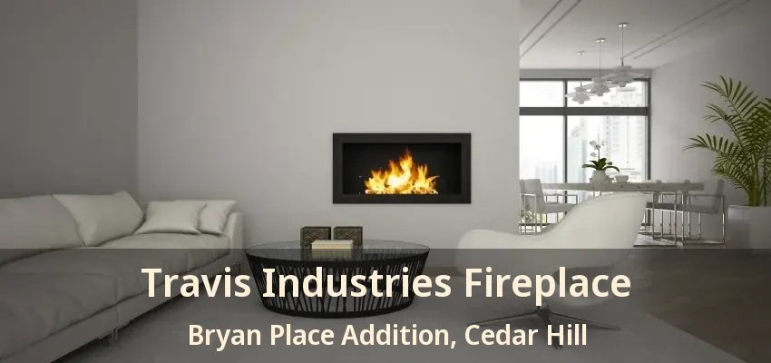 Travis Industries Fireplace Bryan Place Addition, Cedar Hill - TX
