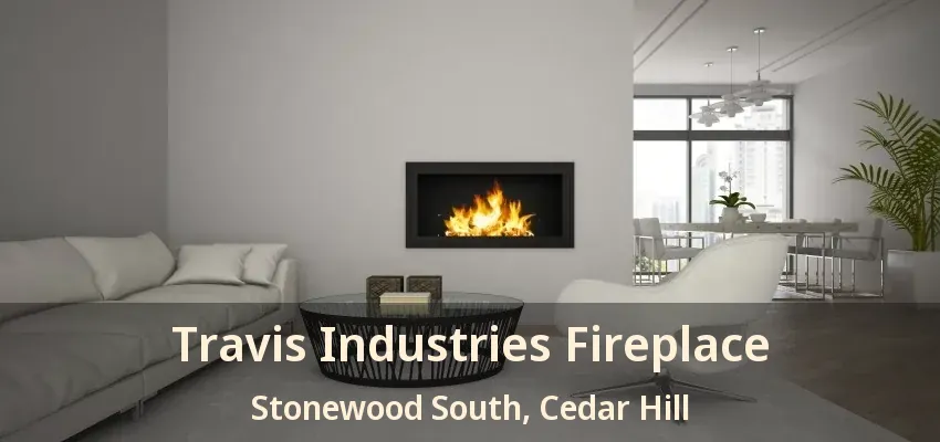 Travis Industries Fireplace Stonewood South, Cedar Hill - TX