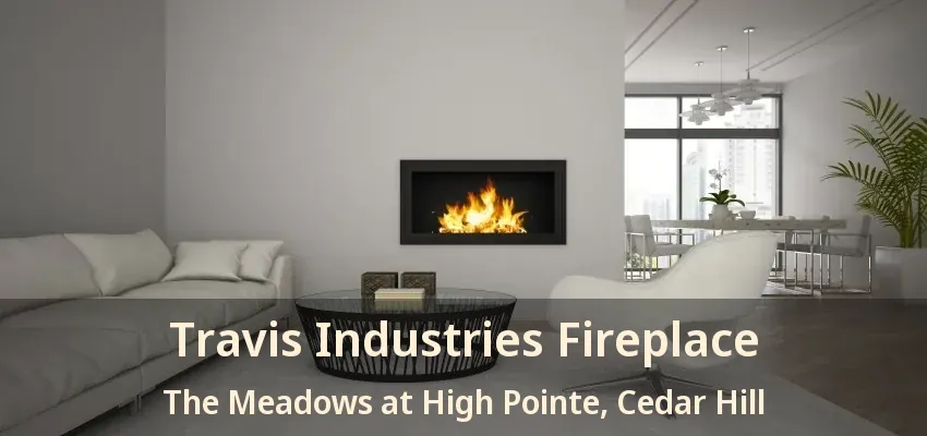 Travis Industries Fireplace The Meadows at High Pointe, Cedar Hill - TX