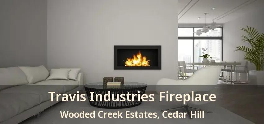 Travis Industries Fireplace Wooded Creek Estates, Cedar Hill - TX
