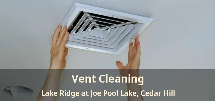 Vent Cleaning Lake Ridge at Joe Pool Lake, Cedar Hill - TX