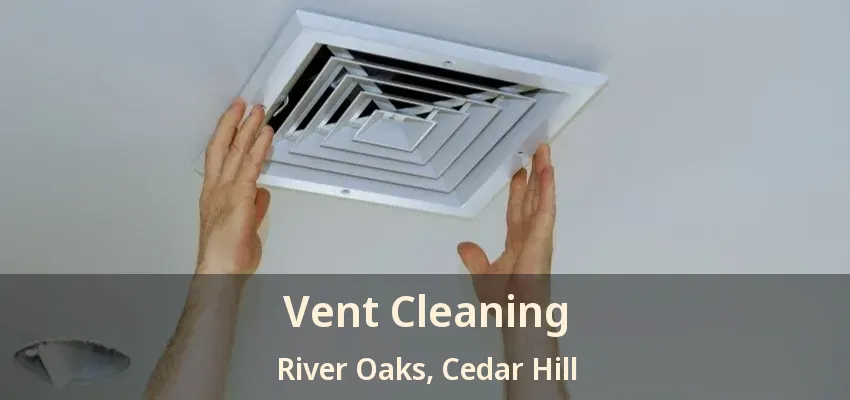 Vent Cleaning River Oaks, Cedar Hill - TX