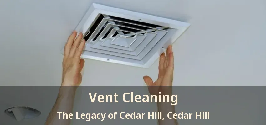 Vent Cleaning The Legacy of Cedar Hill, Cedar Hill - TX