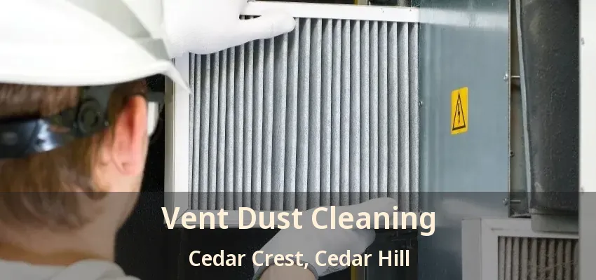 Vent Dust Cleaning Cedar Crest, Cedar Hill - TX