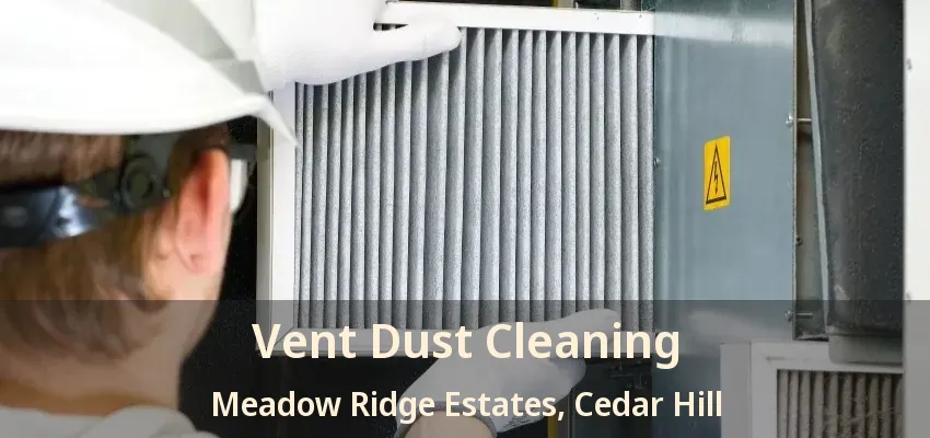 Vent Dust Cleaning Meadow Ridge Estates, Cedar Hill - TX