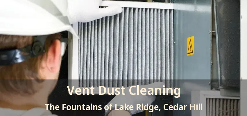 Vent Dust Cleaning The Fountains of Lake Ridge, Cedar Hill - TX