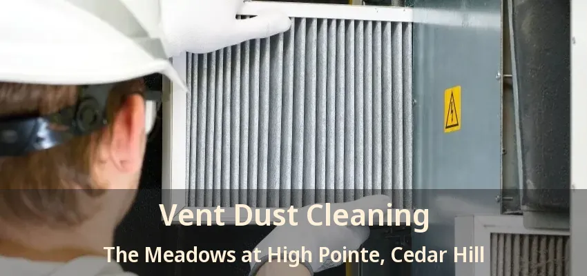 Vent Dust Cleaning The Meadows at High Pointe, Cedar Hill - TX