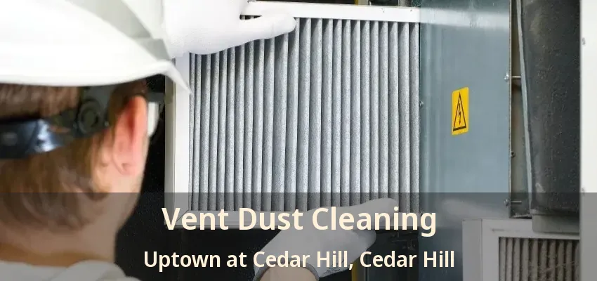 Vent Dust Cleaning Uptown at Cedar Hill, Cedar Hill - TX