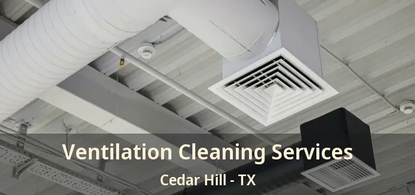 Ventilation Cleaning Services Cedar Hill - TX
