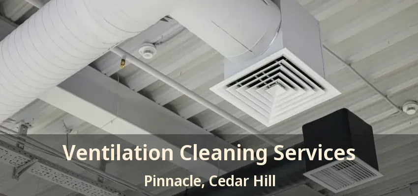 Ventilation Cleaning Services Pinnacle, Cedar Hill - TX