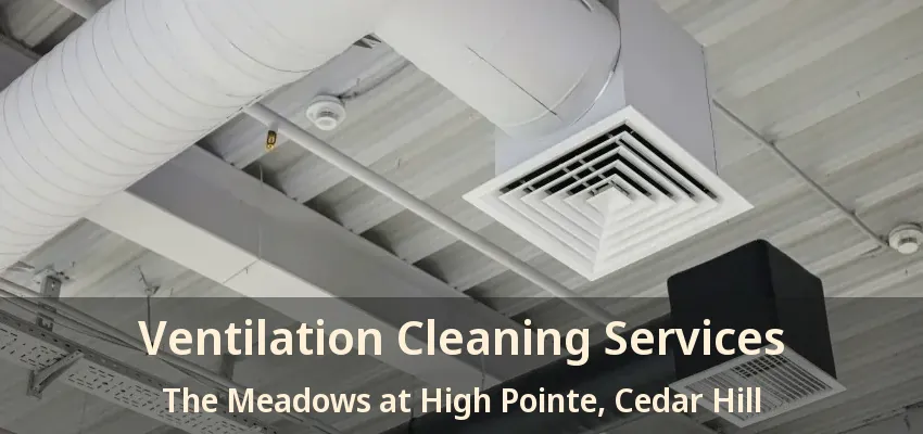 Ventilation Cleaning Services The Meadows at High Pointe, Cedar Hill - TX