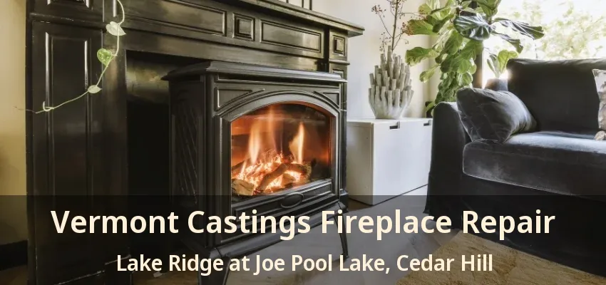 Vermont Castings Fireplace Repair Lake Ridge at Joe Pool Lake, Cedar Hill - TX