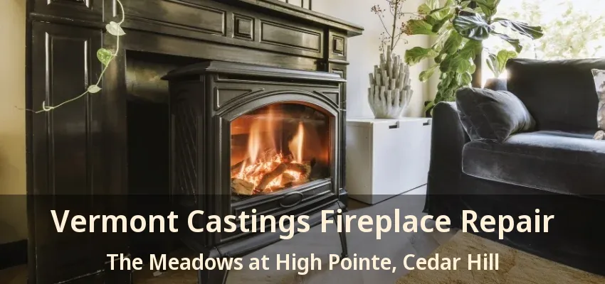 Vermont Castings Fireplace Repair The Meadows at High Pointe, Cedar Hill - TX