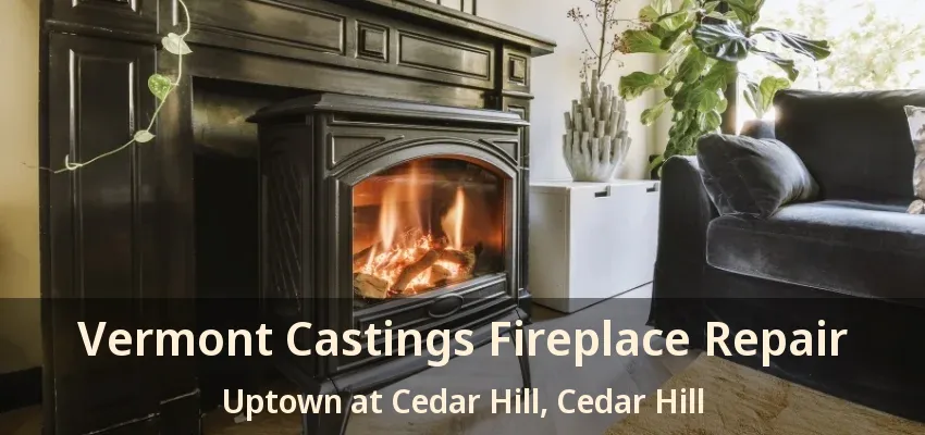 Vermont Castings Fireplace Repair Uptown at Cedar Hill, Cedar Hill - TX