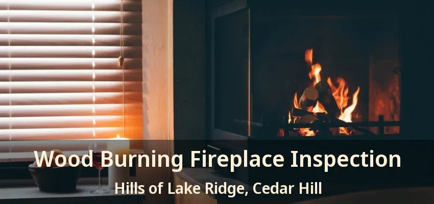 Wood Burning Fireplace Inspection Hills of Lake Ridge, Cedar Hill - TX