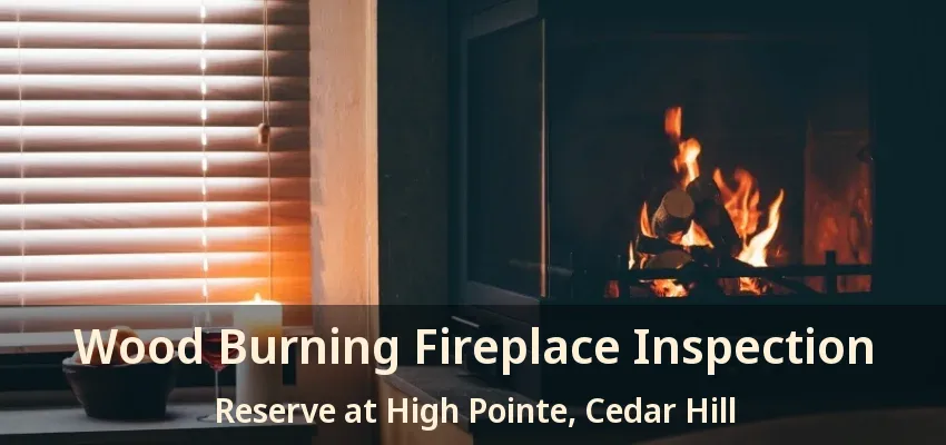 Wood Burning Fireplace Inspection Reserve at High Pointe, Cedar Hill - TX