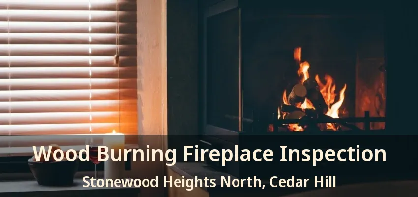 Wood Burning Fireplace Inspection Stonewood Heights North, Cedar Hill - TX