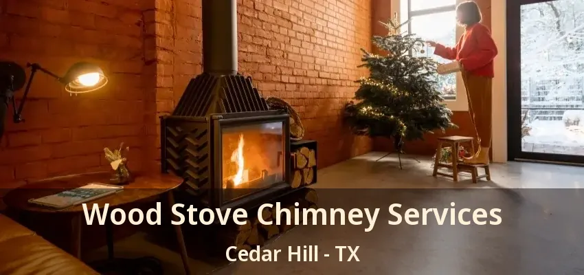 Wood Stove Chimney Services Cedar Hill - TX