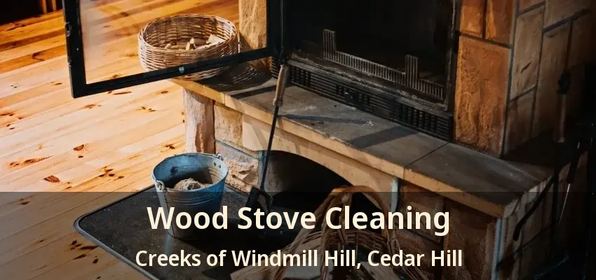 Wood Stove Cleaning Creeks of Windmill Hill, Cedar Hill - TX